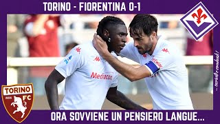 TORINO  FIORENTINA 01 TROPPA SOFFERENZA nel FINALE ma SOVVIENE un PENSIERO LANGUE CHAMPIONS [upl. by Nnyltak]