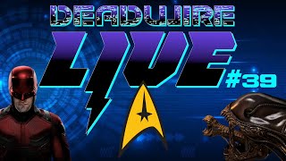 Dead Wire Live 39 Star Trek 765874  Daredevil Updates  Alien Earth and More [upl. by Analli645]