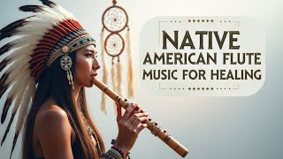 Native American Flute Music for Healing  Soothing Sounds for Relaxation and Inner Peace [upl. by Deryl419]