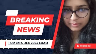 Breaking News ll ICMAI Exam Biggest Announcement CMA Exam December 2024 II IMPORTANT UPDATES [upl. by Enixam]