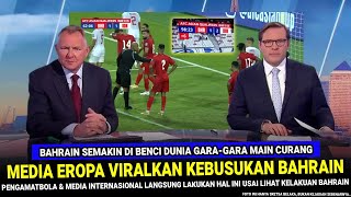 🔵 TRENDING 1 DI DUNIA  Kebusukan Bahrain VIRAL DI EROPA Usai Nekat Main Curang vs Timnas Indonesia [upl. by Edmanda231]