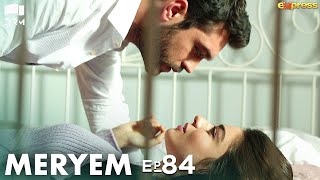 MERYEM  Episode 84  Turkish Drama  Furkan Andıç Ayça Ayşin  Urdu Dubbing  RO1Y [upl. by Llywellyn]