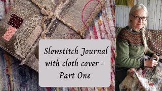 Slowstitch Journal with cloth cover  Part One [upl. by Hairahs]