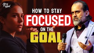 How to stay focused towards my goal in life  Acharya Prashant 2021 [upl. by Rede]