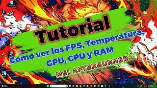 Como Ver los FPS Temperatura GPU CPU y RAM Tutorial MSI Afterburner [upl. by Erfert313]