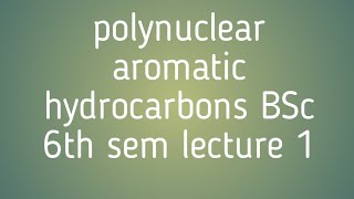 polynuclear aromatic hydrocarbons BSc 6th sem lecture 1HNBGU [upl. by Darnell587]