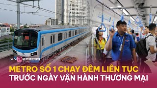 Metro số 1 chạy đêm liên tục trước ngày vận hành thương mại  VnExpress [upl. by Annek192]