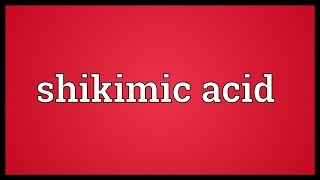 Shikimic acid Meaning [upl. by Rekcut]