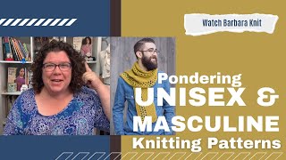 Lets Talk about Unisex and Masculine Knitting Patterns [upl. by Kiyoshi986]