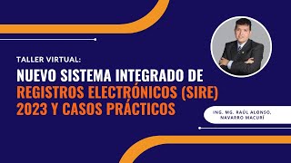 TALLER PRÁCTICO 🚨 NUEVO SISTEMA INTEGRADO DE REGISTROS ELECTRÓNICOS SIRE 2023 Y CASOS PRÁCTICOS 💻 [upl. by Thibaud556]