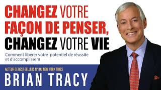 Changez votre façon de penser changez votre vie Comment libérer votre Brian Tracy Livre audio [upl. by Min]