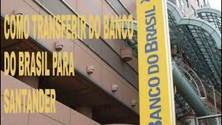 COMO FAZER TRANSFERÊNCIA DO BANCO DO BRASIL PARA O SANTANDER [upl. by Afrikah]