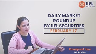 Daily Market Roundup by IIFL Securities  February 17  IIFL Markets [upl. by Whitcomb]