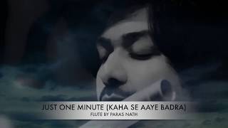 Just One Minute  Kaha Se Aaye Badra  Flute Instrumental by Paras Nath [upl. by Thay120]