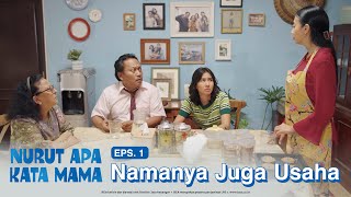 Nurut Apa Kata Mama  Episode 1 Namanya Juga Usaha [upl. by Timofei]