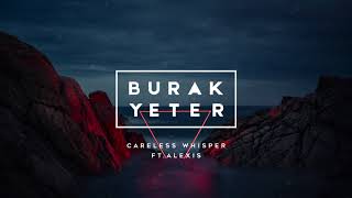 Burak Yeter  Careless Whisper FtAlexis [upl. by Adiraf]