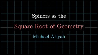 Spinors as the Square Root of Geometry  Michael Atiyah [upl. by Anilrahc]