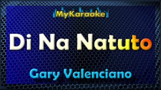 Di Na Natuto  KARAOKE in the style of Gary Valenciano [upl. by Herzberg]