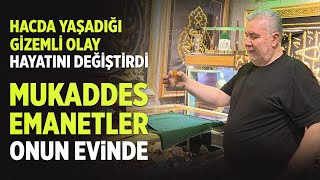 Hacda Yaşadığı Gizemli Olay Hayatını Değiştirdi Mukaddes Emanetler Onun Evinde [upl. by Sudderth]