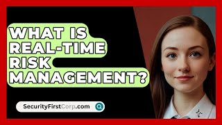 What Is RealTime Risk Management  SecurityFirstCorpcom [upl. by Gloriane]