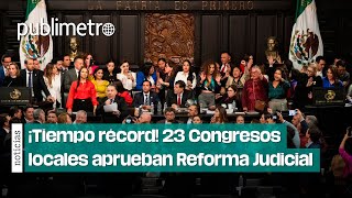 ¡Tiempo récord Congresos locales aprueban Reforma Judicial [upl. by Ydnagrub]