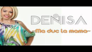 DENISA  Ma duc la mama [upl. by Damaris]