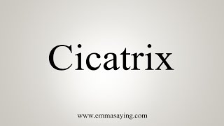 How To Say Cicatrix [upl. by Aisyla]