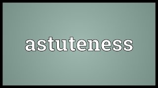 Astuteness Meaning [upl. by Burnight199]