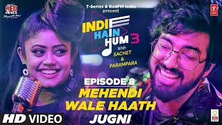 Song EP08 Mehndi Wale X Jugni Indie Hain Hum Season 3 withSachet Parampara  PayaL MusiC HD [upl. by Wenona]