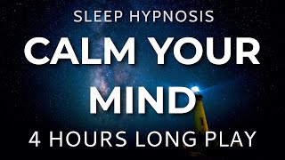 Sleep Hypnosis Calm Your Mind 4 HOURS Long Play  Sleep Talk Down Sleep Meditation [upl. by Aiuqenehs575]