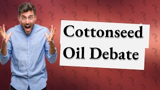 Is cotton seed oil good or bad for you [upl. by Ettolrahc519]