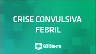 CRISE CONVULSIVA FEBRIL PARA RESIDÊNCIA MÉDICA EMR [upl. by Bum]