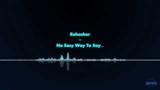 Rehasher  No Easy Way To Say [upl. by Nibbor]