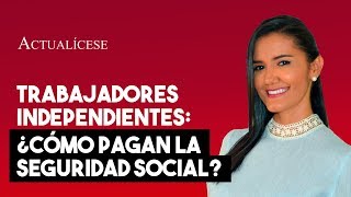 ¿Cómo deben pagar la seguridad social los trabajadores independientes [upl. by Schuh]