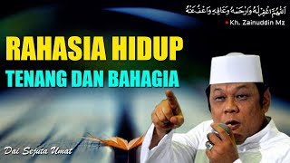 Rahasia Hidup Tenang Dan Bahagia  KH Zainuddin MZ [upl. by Ignatius]