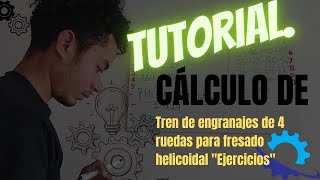 Cálculo de tren de engranajes de 4 ruedas para fresado helicoidal milling metalmecanica [upl. by Jacquelynn558]