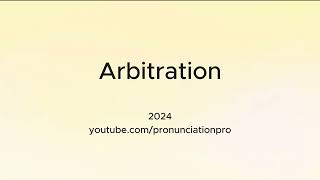 How to Pronounce Arbitration [upl. by Niajneb310]