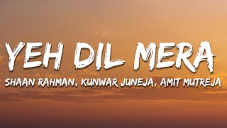 Yeh Dil Mera Lyrics  Shaan Rahman Amit Mutreja [upl. by Stillas531]