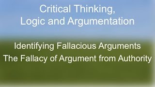 Critical Thinking The Fallacy of Argument From Authority [upl. by Gilbertina]