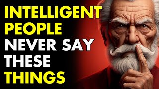 11 THINGS AN INTELLIGENT PERSON NEVER SAYS  Wisdom for Living  STOICISM [upl. by Wakerly538]