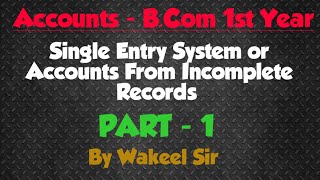 Single entry system or Accouts from Incomplete Records BCom 1st Year PART  1 [upl. by Giah]