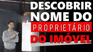 Como DESCOBRIR o nome de um PROPRIETÁRIO de um IMÓVEL [upl. by Bevus]