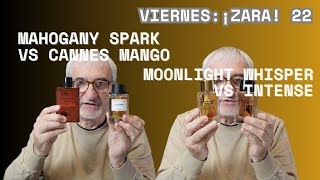 MAHOGANY SPARK ZARA vs CANNES MGO  MOONLGHT WHISPER vs INTENSE  VIERNES ¡ZARA 22 perfumes [upl. by Ardnayek]