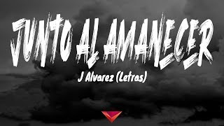 J Alvarez  Junto Al Amanecer Letras [upl. by Columbine]