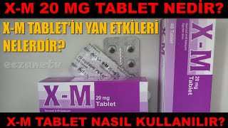 XM 20 Mg Tablet Nedir XM Tabletin Yan Etkileri Nelerdir XM Tablet Nasıl Kullanılır [upl. by Bettencourt]