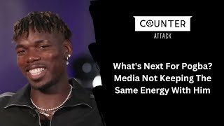 Whats Next For Pogba Media Not Keeping The Same Energy With Him [upl. by Charters]