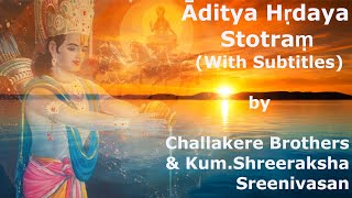 Āditya Hṛdaya Stotraṃ With Subtitles  Challakere Brothers amp KumShreeraksha Sreenivasan [upl. by Vaden236]