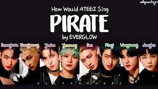 How Would ATEEZ Sing PIRATE by EVERGLOW HANROMENG LYRICS [upl. by Dallon811]