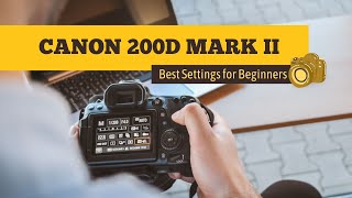 canon 200d mark ii best settings for beginners [upl. by Teyugn]