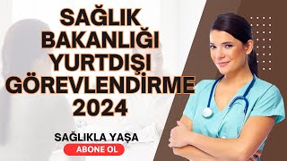 SAĞLIK BAKANLIĞI YURTDIŞI GÖREVLENDİRMESİ 2024 [upl. by Aitsirhc623]